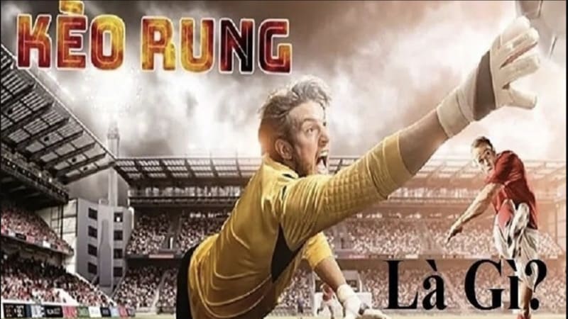 Hiểu đúng về bản chất Kèo rung phút cuối